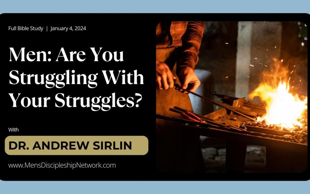 Men: Are You Struggling With Your Struggles?