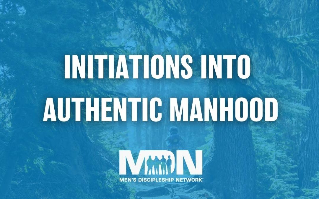 Initiations Into Authentic Manhood