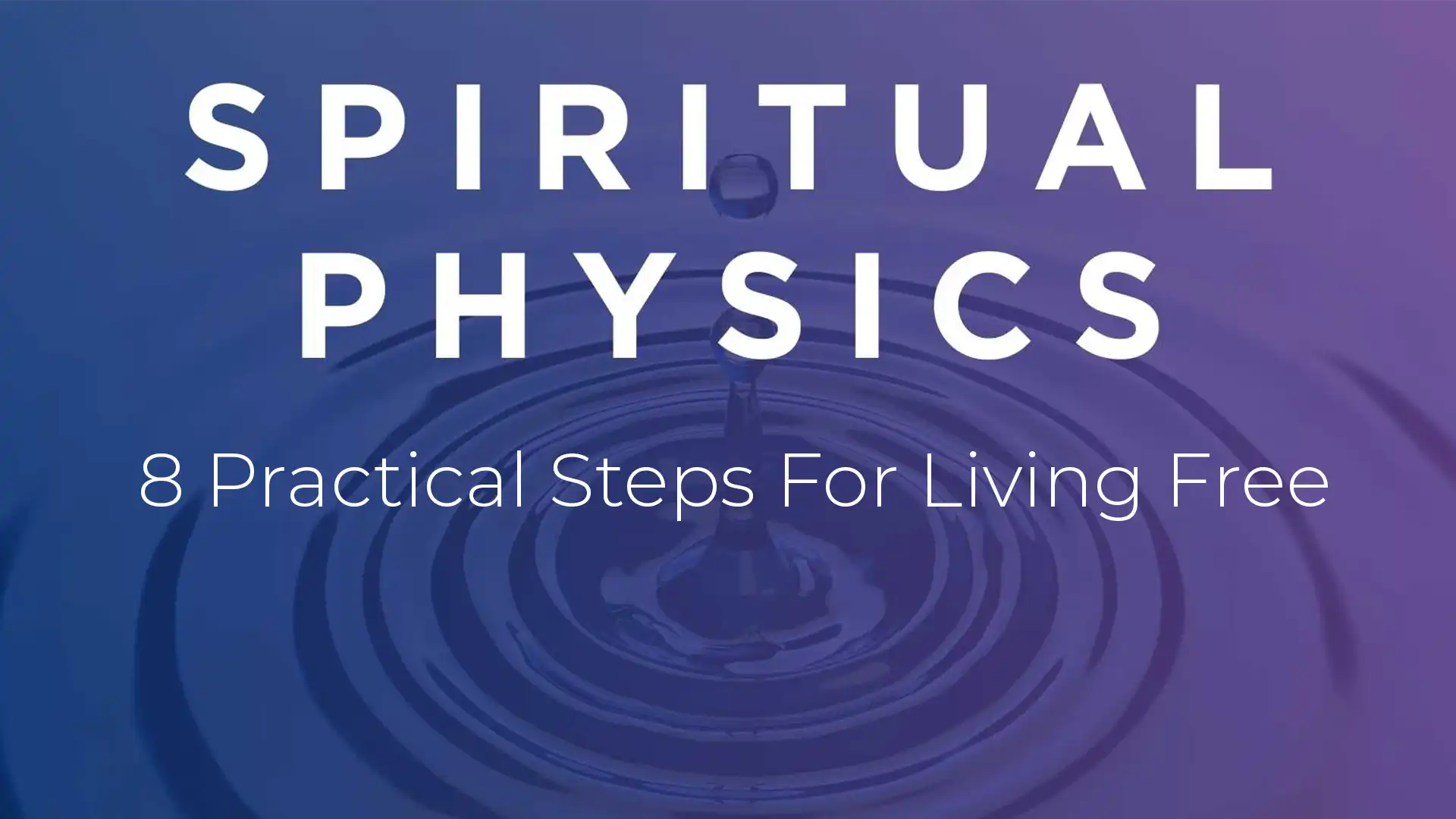 Spiritual Physics | A Biblical Blueprint To Freedom